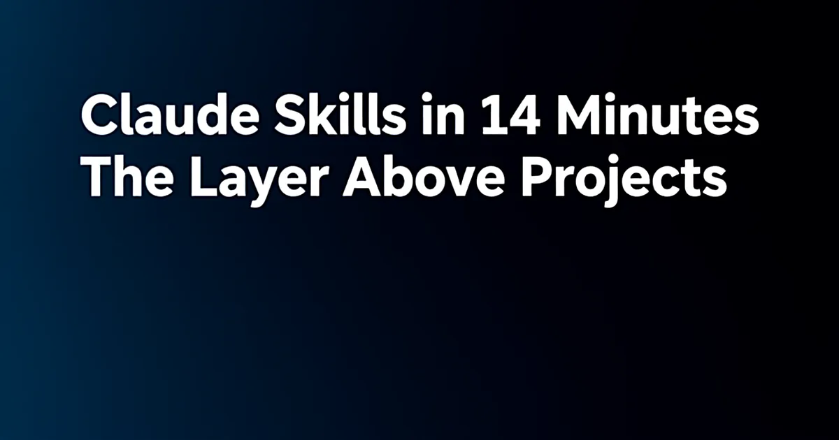 Claude Skills layer floating above a Projects foundation, abstract stacked capability tiles connecting in 14 minutes