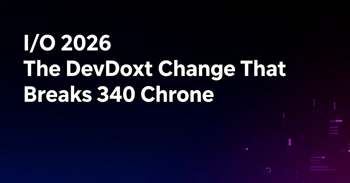 Abstract tech illustration: I/O 2026: The DevTools Change That Breaks 340 Chrome